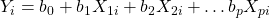 Y_i = b_0 + b_1X_{1i} + b_2X_{2i} +\ldots b_pX_{pi}