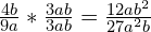 \frac{4b}{9a} \ast \frac{3ab}{3ab} = \frac{12ab^2}{27a^2b}